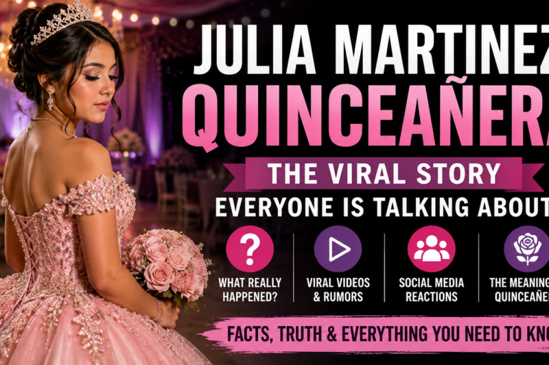 Julia Martinez Quinceanera: The Viral Story Behind the Online Attention
