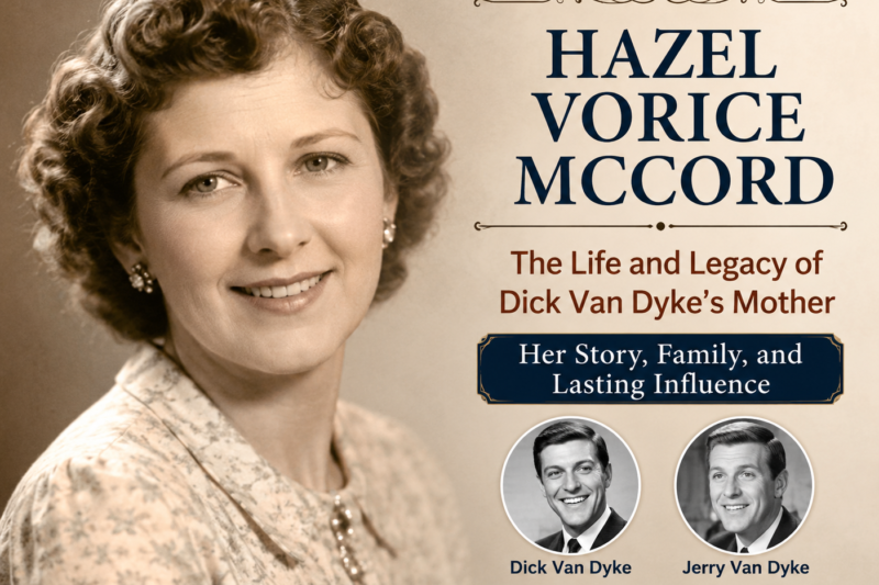 Hazel Vorice McCord: The Life and Legacy of Dick Van Dyke’s Mother